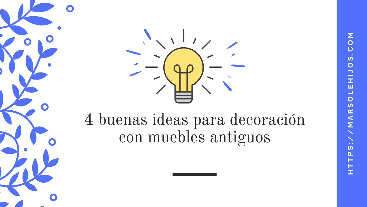Decoración con muebles antiguos, cuatro ideas